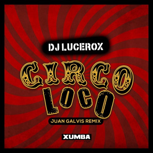 DJ Lucerox - Circo Loco (Juan Galvis Remix) [XR318]